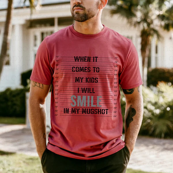 When It Comes to My Kids I Will Smile in My Mugshot T-Shirt
